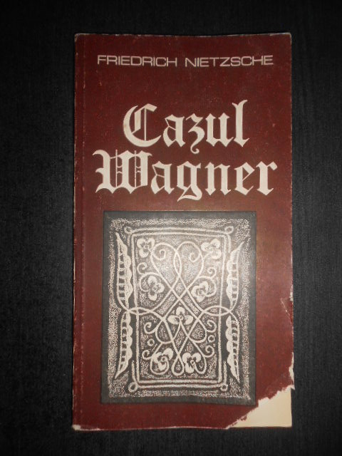 Friedrich Nietzsche - Cazul Wagner