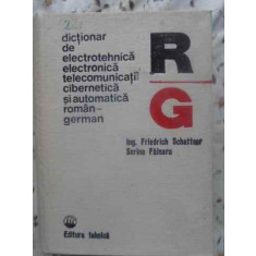 DICTIONAR DE ELECTROTEHNICA, ELECTRONICA, TELECOMUNICATII, AUTOMATICA SI CIBERNETICA ROMAN-GERMAN-FRIEDRICH SCHA