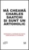 Mă Cheamă Charles Saatchi și Sunt un Artoholic - Charles Saatchi, Ed. Scara15, Hardcover, 224pg, Limba Rom&acirc;nă - NOU