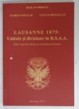 LAUSANNE 1875 : UNITATE SI DIVIZIUNE IN R.S.A.A. de RUSLAN OPRESCU....LUCIAN ORTELECAN , 2025 , CARTE MASONICA , DOAR PENTRU UZ INTERN
