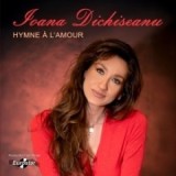 Ioana Dichiseanu. Hymne A L'&amp;amp;Aacute;mour