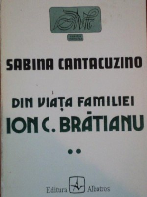 DIN VIATA FAMILIEI I.C. BRATIANU de SABINA CANTACUZINO VOL. II foto