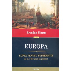 Europa Lupta Pentru Supravietuire De La 1453 Pana In Prezent - Brendan Simms , O79