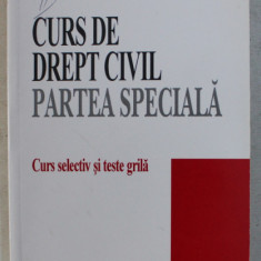 CURS DE DREPT CIVIL , PARTEA SPECIALA , CURS SELECTIV SI TESTE GRILA de CORNELIU TURIANU , 2007