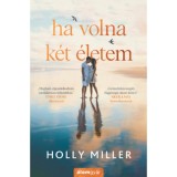 Ha volna k&eacute;t &eacute;letem - Holly Miller
