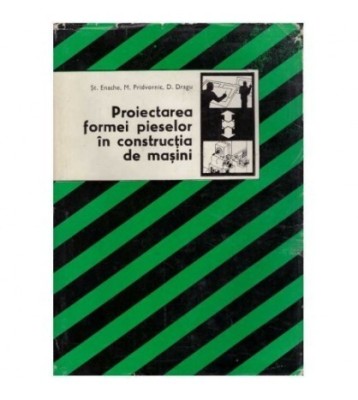 St. Enache, M. Pridvornic, D. Dragu - Proiectarea formei pieselor in foto
