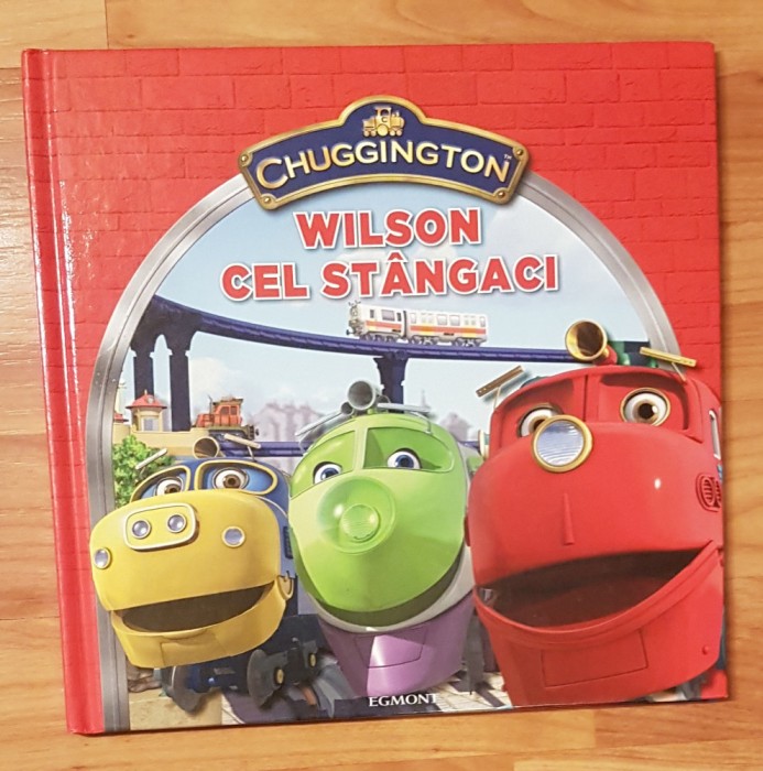 Wilson cel stangaci. Chuggington. Egmont, 2010