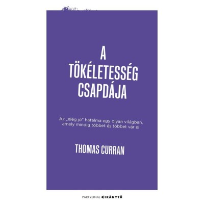 A t&amp;ouml;k&amp;eacute;letess&amp;eacute;g csapd&amp;aacute;ja - Az &amp;bdquo;el&amp;eacute;g j&amp;oacute;&amp;rdquo; hatalma egy olyan vil&amp;aacute;gban, amely mindig t&amp;ouml;bbet &amp;eacute;s t&amp;ouml;bbet v&amp;aacute;r el - Thomas Curran foto