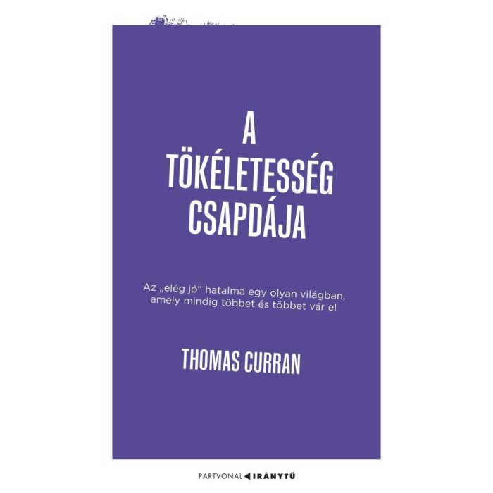 A t&ouml;k&eacute;letess&eacute;g csapd&aacute;ja - Az &bdquo;el&eacute;g j&oacute;&rdquo; hatalma egy olyan vil&aacute;gban, amely mindig t&ouml;bbet &eacute;s t&ouml;bbet v&aacute;r el - Thomas Curran