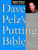 Dave Pelz&#039;s Putting Bible: The Complete Guide to Mastering the Green