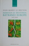 Maretia si destinul batranei Europe 1492-2004 - Jean-Marie Le Breton