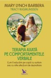 Terapia axata pe comportamentele verbale. Cum ii educam pe copiii cu autism sau cu alte afectiuni de dezvoltare/Mary Lynch Barbera, Tracy Rasmunssen, For You