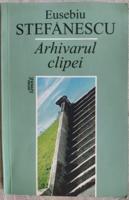 EUSEBIU STEFANESCU - ARHIVARUL CLIPEI (2009, pref. MIRCEA MICU) foto