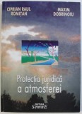 PROTECTIA JURIDICA A ATMOSFEREI de CIPRIAN RAUL ROMITAN si MAXIM DOBRINOIU , 2003