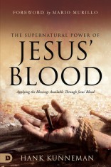 The Supernatural Power of Jesus' Blood: 5 Dimensions of Blessing Available Through Jesus' Blood