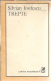 Carte Trepte - Silvian Iosifescu, Editura Cartea Romaneasca 1988, 267 pagini, Literatura Romana Clasica, Editie Veche