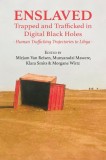 Enslaved: Trapped and Trafficked in Digital Black Holes: Human Trafficking Trajectories to Libya, 2017