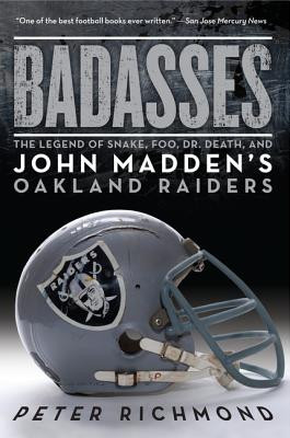 Badasses: The Legend of Snake, Foo, Dr. Death, and John Madden&#039;s Oakland Raiders