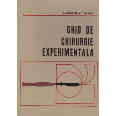 V. Caparina, T. Giurgiu - Ghid de chirurgie experimentala - 128744 foto