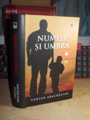 VARTAN ARACHELIAN - NUMELE SI UMBRA , 2011 , CU AUTOGRAF SI DEDICATIE !!! * foto