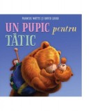 Un pupic pentru tatic - Frances Watts, Vlad Russo