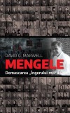 Carte Mengele. Demascarea Ingerului Mortii David G. Marwell Istorie Non-fictiune Hardcover RAO