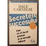 Dale Carnegie - Secretele succesului: cum să vă faceți prieteni... (1997)