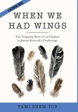 When We Had Wings: The Gripping Story of an Orphan in Janusz Korczak&#039;s Orphanage. A Historical Novel