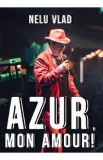 Azur, mon amour! - Nelu Vlad