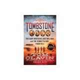 Tombstone: The Earp Brothers, Doc Holliday, and the Vendetta Ride from Hell