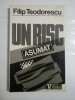 UN RISC ASUMAT - FILIP TEODORESCU