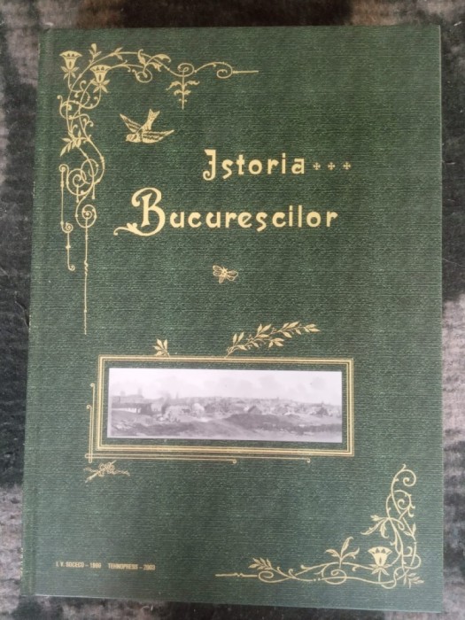 Ionnescu Gion &quot; Istoria Bucurescilor &quot;, multiple gravuri, editie cartonata