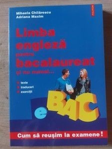 Limba engleza pentru bacalaureat si nu numai Mihaela Chilarescu,Adriana Maxim