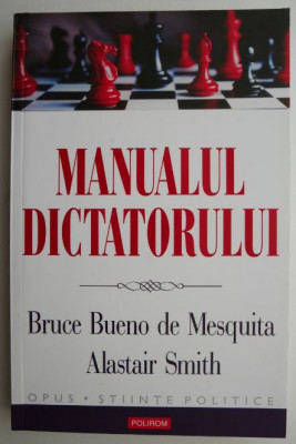Manualul dictatorului &amp;ndash; Bruce Bueno de Mesquita, Alastair Smith foto