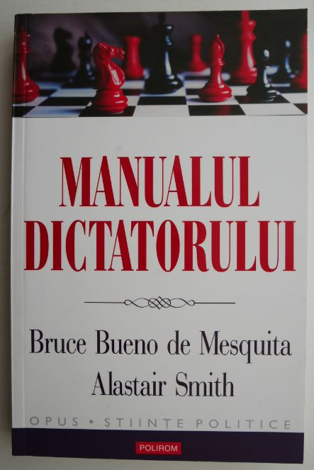 Manualul dictatorului &ndash; Bruce Bueno de Mesquita, Alastair Smith