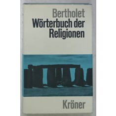 WORTERBUCH DER RELIGIONEN (DICTIONAR AL RELIIGILOR ) von ALFRED BERTHOLET , TEXT IN LIMBA GERMANA , 1962
