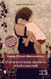 O să te țin &icirc;n brațe c&acirc;t vrei tu și &icirc;ncă o secundă - Paperback brosat - Ioana Chicet-Macoveiciuc - Univers