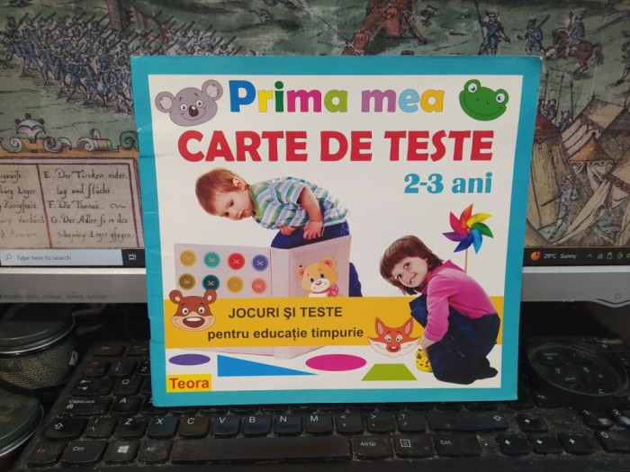Prima mea Carte de teste, 2-3 ani. Jocuri și teste pentru educație timpurie, Teora, București 2013, 154