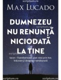 Dumnezeu nu renunta niciodata la tine - Editura Scriptum