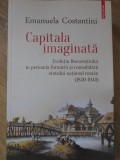 CAPITALA IMAGINATA. EVOLUTIA BUCURESTIULUI IN PERIOADA FORMARII SI CONSOLIDARII STATULUI NATIONAL-EMANUELA COSTA, 2019