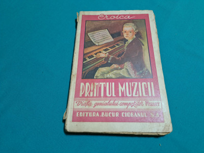 PRINȚUL MUZICII * VIAȚA GENIALULUI COMPOZITOR MOZART / LEILA ZAVIDEANU / 1942 * foto