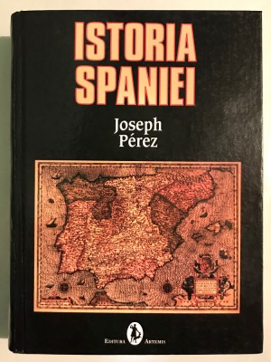 Istoria Spaniei, JOSEPH PEREZ, 924pag, 2007, Spania, (Vedeti pozele, cititi descrierea!) foto