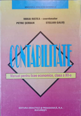 CONTABILITATE. MANUAL PENTRU LICEE ECONOMICE CLASA A XII-A-MIHAI RISTEA SI COLAB. foto