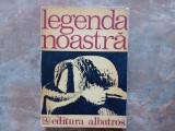 LEGENDA NOASTRA , INSCRIPTII PE COLOANA FARA DE SFARSIT A TARII de FANUS BAILESTEANU , ZOE DUMITRESCU - BUSULENGA , 1974