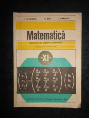 C. Nastasescu - Matematica. Elemente de algebra superioara. Manual clasa a XI-a foto