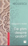 Margaret K. Nydell - Ce stim despre arabi?