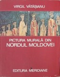Pictura murala din nordul Moldovei - Virgil Vatasianu