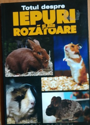 TOTUL DESPRE IEPURI SI ALTE ROZATOARE - EUGEN MEGELEA foto