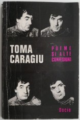 Poeme si alte confesiuni &ndash; Toma Caragiu
