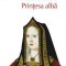 Philippa Gregory - Prințesa albă